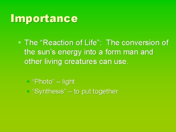 Importance § The “Reaction of Life”: The conversion of the sun’s energy into a