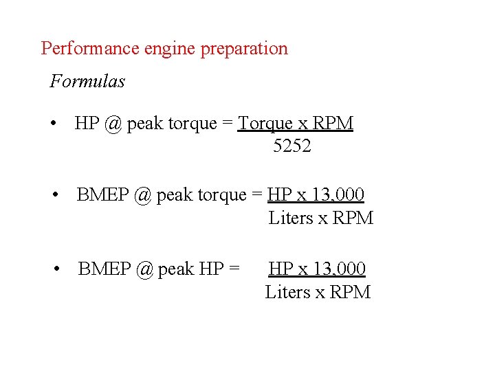 Performance engine preparation Formulas • HP @ peak torque = Torque x RPM 5252