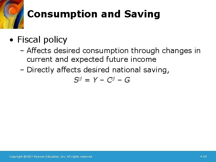 Consumption and Saving • Fiscal policy – Affects desired consumption through changes in current