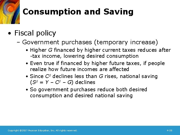 Consumption and Saving • Fiscal policy – Government purchases (temporary increase) • Higher G