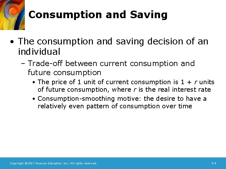 Consumption and Saving • The consumption and saving decision of an individual – Trade-off