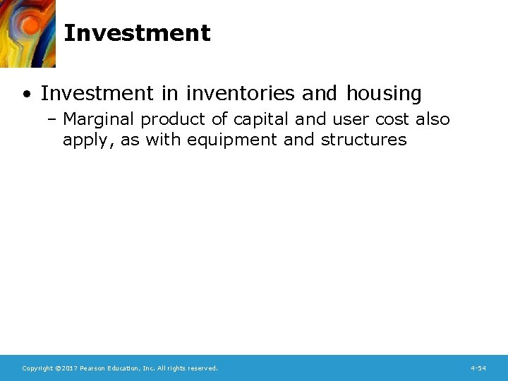 Investment • Investment in inventories and housing – Marginal product of capital and user