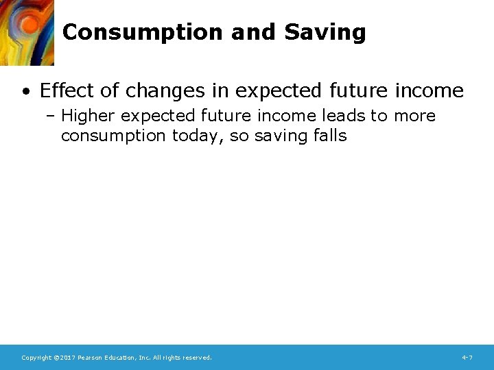 Consumption and Saving • Effect of changes in expected future income – Higher expected