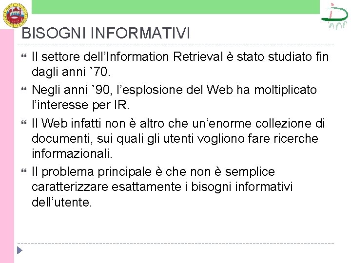 BISOGNI INFORMATIVI Il settore dell’Information Retrieval è stato studiato fin dagli anni `70. Negli