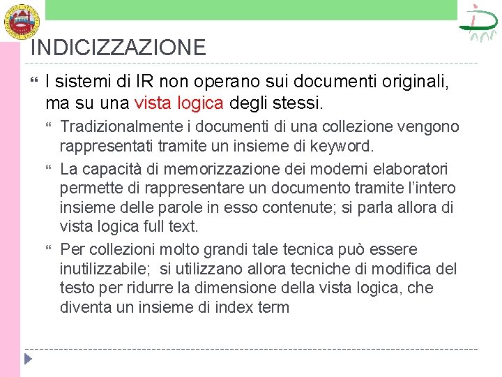 INDICIZZAZIONE I sistemi di IR non operano sui documenti originali, ma su una vista