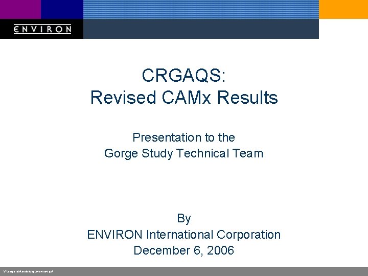 CRGAQS: Revised CAMx Results Presentation to the Gorge Study Technical Team By ENVIRON International