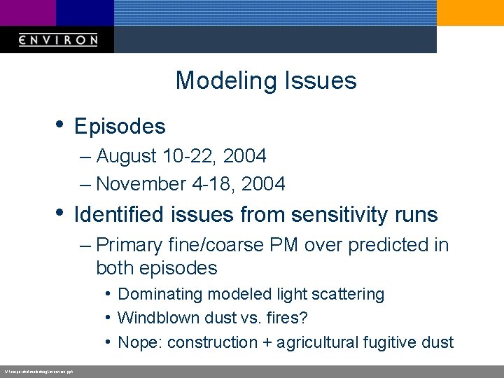 Modeling Issues • Episodes – August 10 -22, 2004 – November 4 -18, 2004