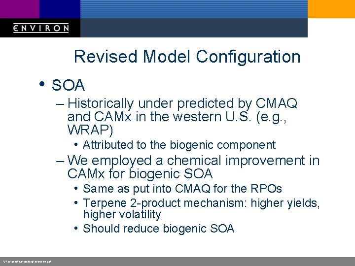 Revised Model Configuration • SOA – Historically under predicted by CMAQ and CAMx in