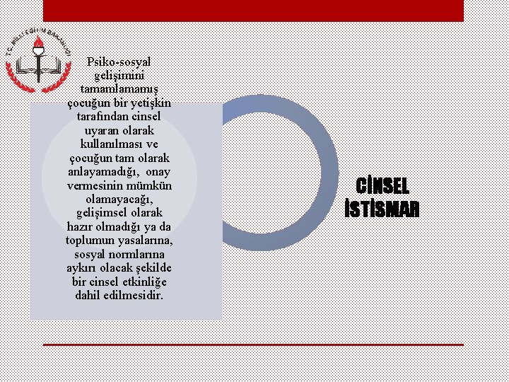 Psiko-sosyal gelişimini tamamlamamış çocuğun bir yetişkin tarafından cinsel uyaran olarak kullanılması ve çocuğun tam