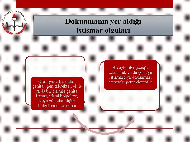 Dokunmanın yer aldığı istismar olguları Oral-genital, genital-rektal, el ile ya da bir cisimle genital