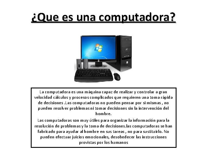 ¿Que es una computadora? La computadora es una máquina capaz de realizar y controlar