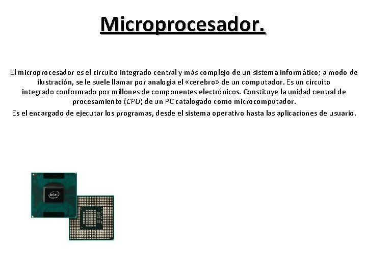 Microprocesador. El microprocesador es el circuito integrado central y más complejo de un sistema