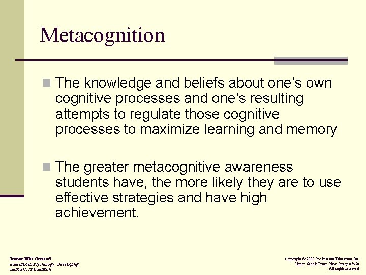 Metacognition n The knowledge and beliefs about one’s own cognitive processes and one’s resulting