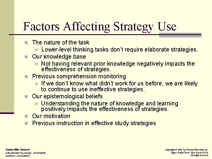 Factors Affecting Strategy Use n The nature of the task Lower-level thinking tasks don’t