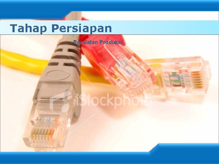 Tahap Persiapan Peralatan Produksi 