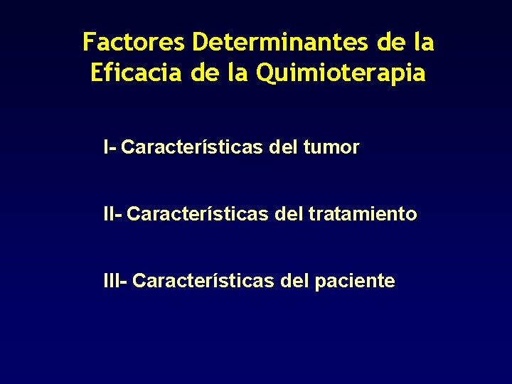 Factores Determinantes de la Eficacia de la Quimioterapia I- Características del tumor II- Características Factores Determinantes de la Eficacia de la Quimioterapia I- Características del tumor II- Características