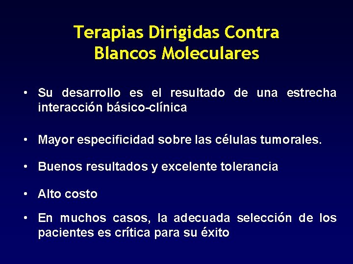 Terapias Dirigidas Contra Blancos Moleculares • Su desarrollo es el resultado de una estrecha