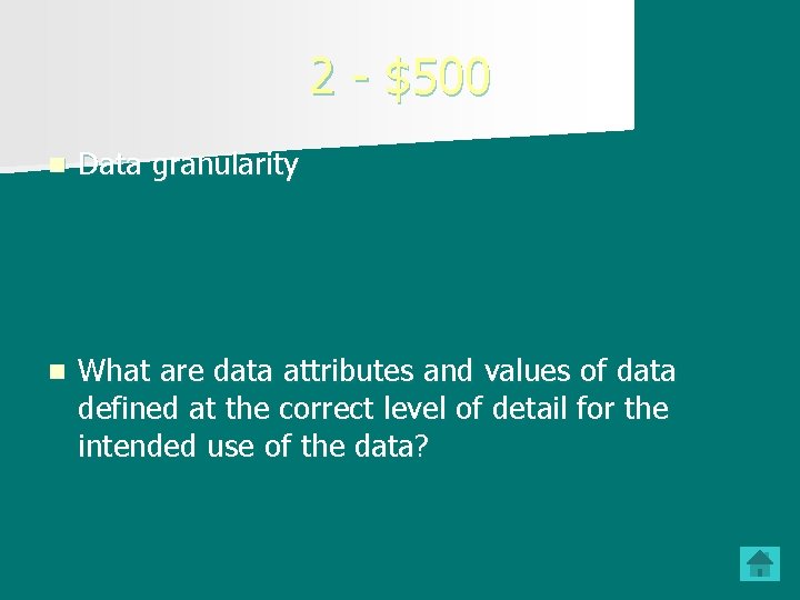 2 - $500 n Data granularity n What are data attributes and values of