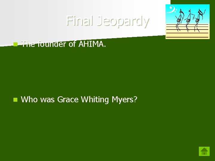 Final Jeopardy n The founder of AHIMA. n Who was Grace Whiting Myers? 