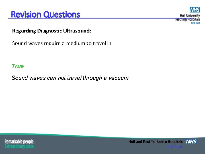 Revision Questions Regarding Diagnostic Ultrasound: Sound waves require a medium to travel in True