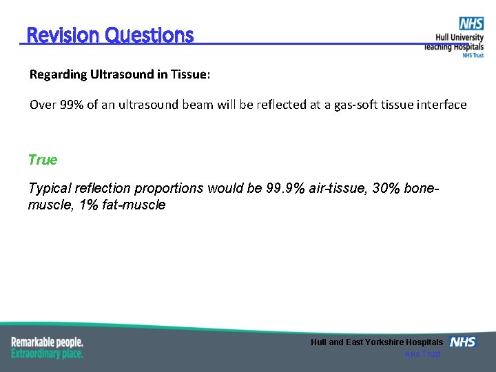 Revision Questions Regarding Ultrasound in Tissue: Over 99% of an ultrasound beam will be
