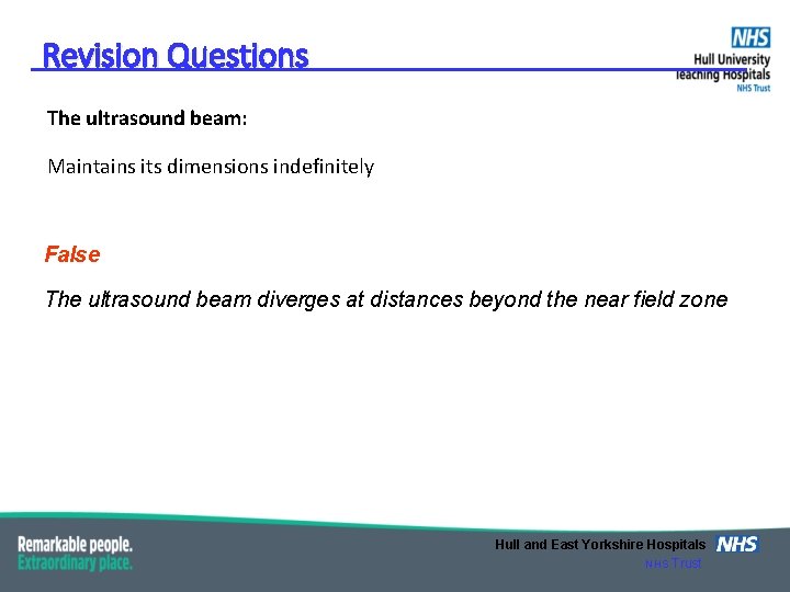 Revision Questions The ultrasound beam: Maintains its dimensions indefinitely False The ultrasound beam diverges