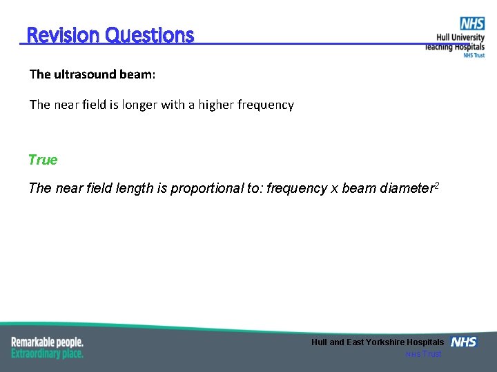 Revision Questions The ultrasound beam: The near field is longer with a higher frequency
