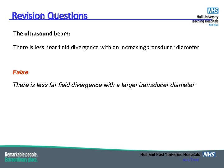 Revision Questions The ultrasound beam: There is less near field divergence with an increasing