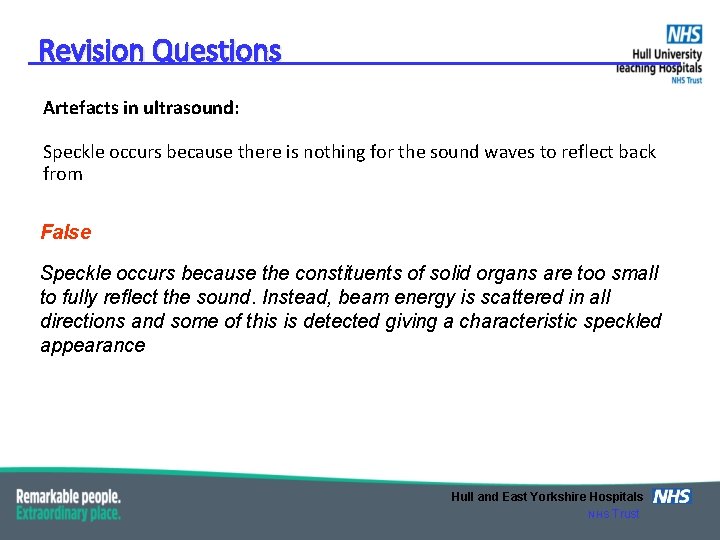 Revision Questions Artefacts in ultrasound: Speckle occurs because there is nothing for the sound