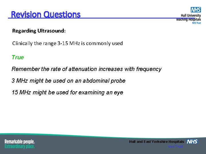 Revision Questions Regarding Ultrasound: Clinically the range 3 -15 MHz is commonly used True