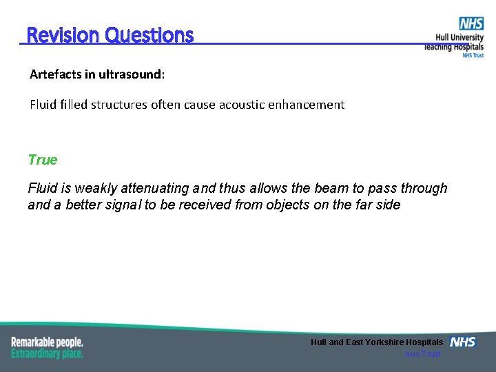 Revision Questions Artefacts in ultrasound: Fluid filled structures often cause acoustic enhancement True Fluid