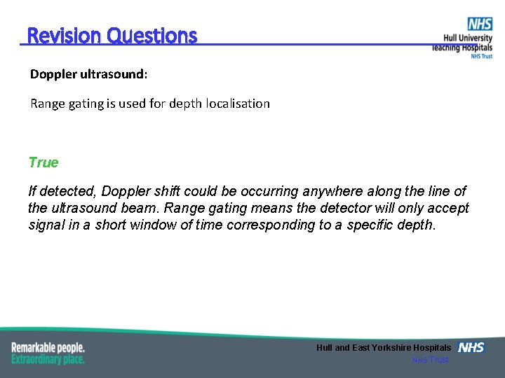 Revision Questions Doppler ultrasound: Range gating is used for depth localisation True If detected,