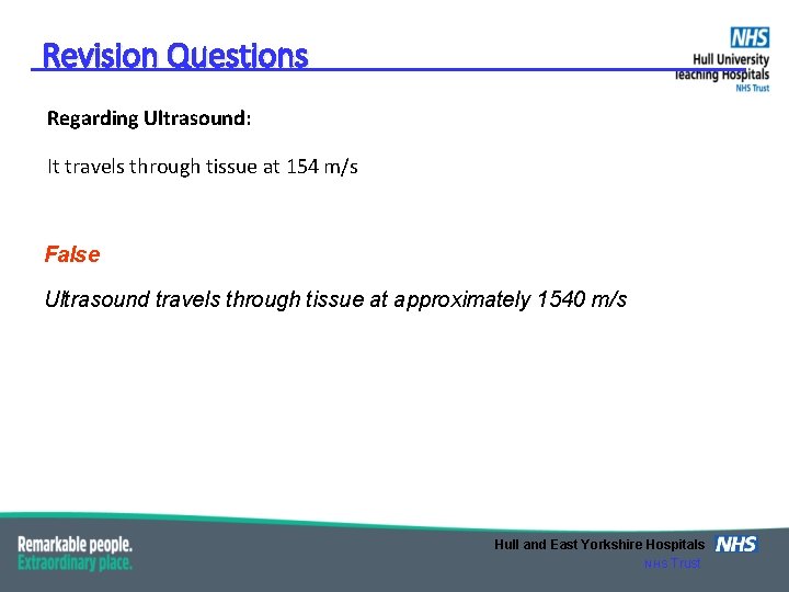 Revision Questions Regarding Ultrasound: It travels through tissue at 154 m/s False Ultrasound travels