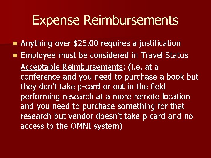 Expense Reimbursements Anything over $25. 00 requires a justification n Employee must be considered