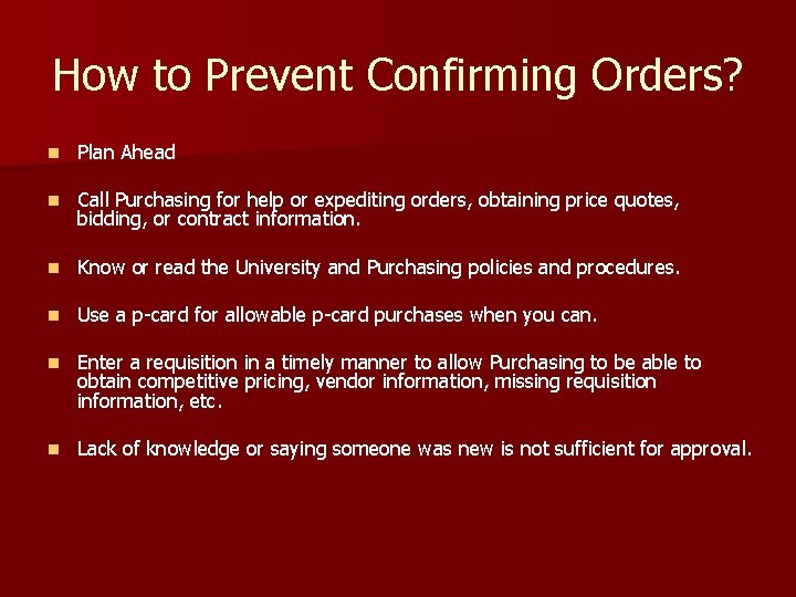 How to Prevent Confirming Orders? n Plan Ahead n Call Purchasing for help or