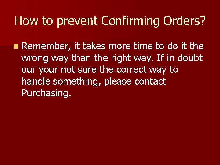 How to prevent Confirming Orders? n Remember, it takes more time to do it