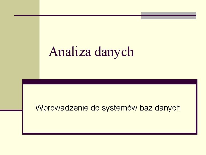 Analiza danych Wprowadzenie do systemów baz danych 