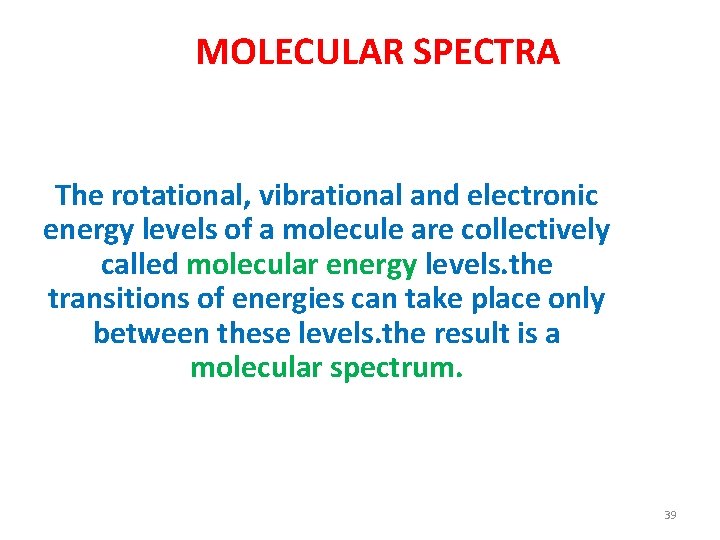 MOLECULAR SPECTRA The rotational, vibrational and electronic energy levels of a molecule are collectively