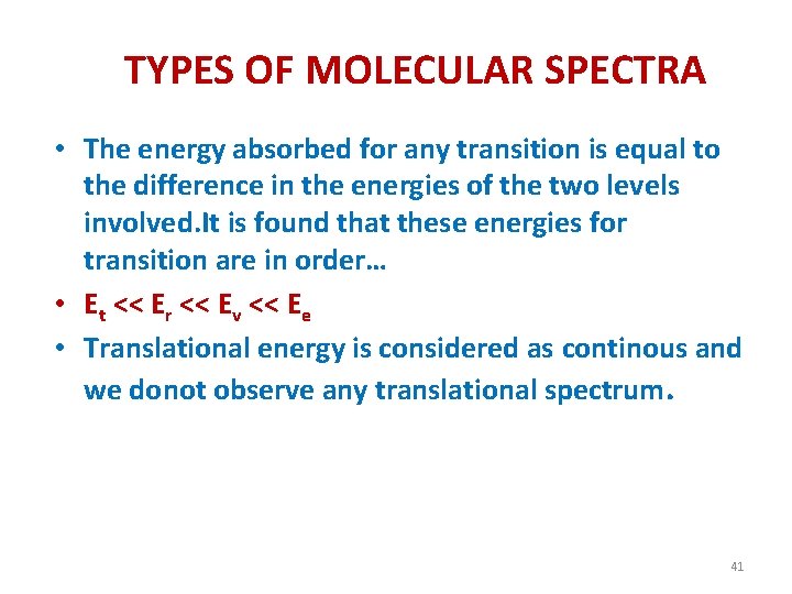 TYPES OF MOLECULAR SPECTRA • The energy absorbed for any transition is equal to