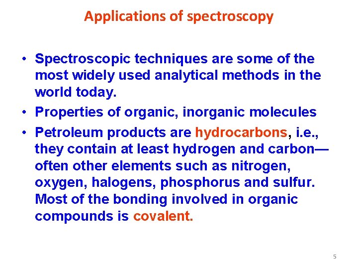 Applications of spectroscopy • Spectroscopic techniques are some of the most widely used analytical