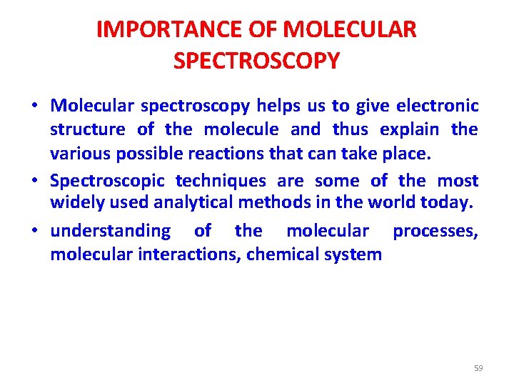 IMPORTANCE OF MOLECULAR SPECTROSCOPY • Molecular spectroscopy helps us to give electronic structure of