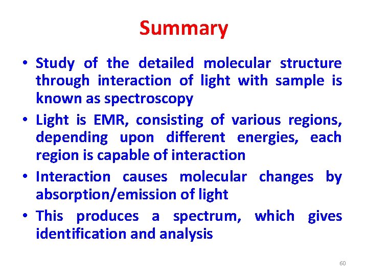 Summary • Study of the detailed molecular structure through interaction of light with sample