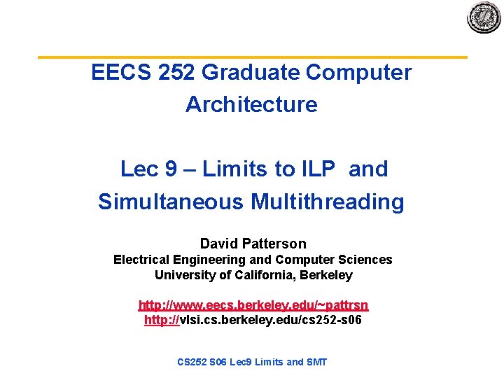 EECS 252 Graduate Computer Architecture Lec 9 – Limits to ILP and Simultaneous Multithreading