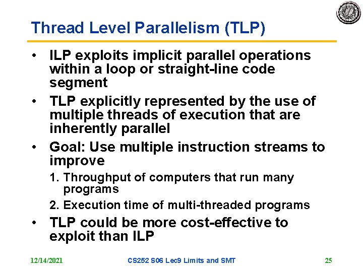 Thread Level Parallelism (TLP) • ILP exploits implicit parallel operations within a loop or