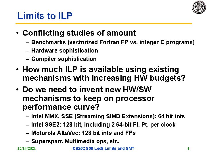 Limits to ILP • Conflicting studies of amount – Benchmarks (vectorized Fortran FP vs.