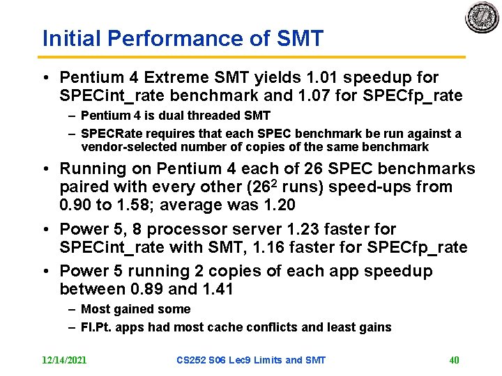 Initial Performance of SMT • Pentium 4 Extreme SMT yields 1. 01 speedup for