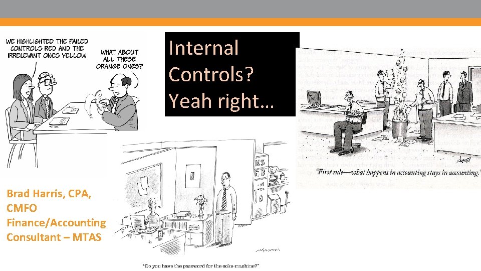 Internal Controls? Yeah right… Brad Harris, CPA, CMFO Finance/Accounting Consultant – MTAS 