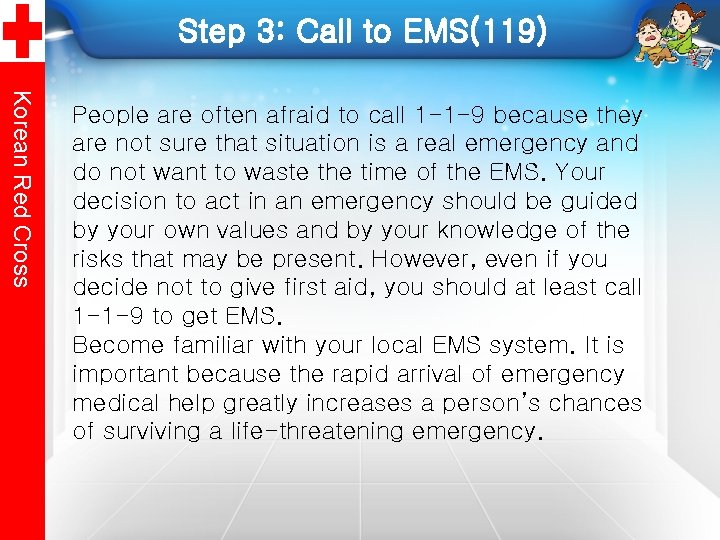 Step 3: Call to EMS(119) Korean Red Cross People are often afraid to call