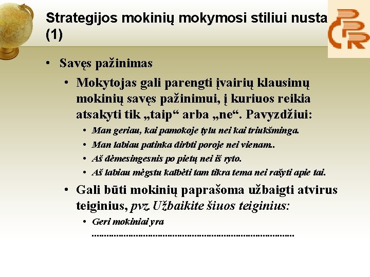 Strategijos mokinių mokymosi stiliui nustatyti (1) • Savęs pažinimas • Mokytojas gali parengti įvairių