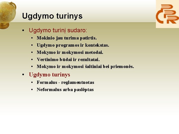 Ugdymo turinys • Ugdymo turinį sudaro: • • • Mokinio jau turima patirtis. Ugdymo